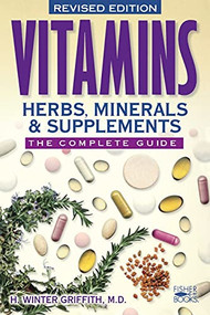 Vitamins, Herbs, Minerals, & Supplements (The Complete Guide) by H. Winter Griffith, 9781555612634
