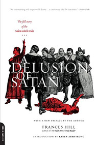 A Delusion Of Satan (The Full Story Of The Salem Witch Trials) by Frances Hill, 9780306811593