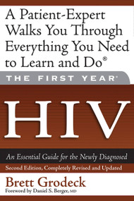 The First Year: HIV (An Essential Guide for the Newly Diagnosed) by Brett Grodeck, Daniel S. Berger, 9781600940132