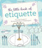 The Little Book of Etiquette (Miniature Edition) by Dorothea Johnson, 9780762441488