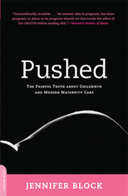 Pushed (The Painful Truth About Childbirth and Modern Maternity Care) by Jennifer Block, 9780738211664