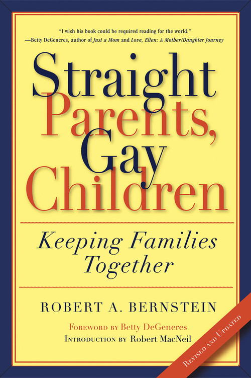 Straight Parents, Gay Children (Keeping Families Together) by Robert A. Bernstein, Betty DeGeneres, Robert MacNeil, 9781560254522