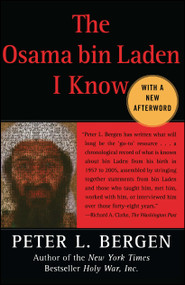 The Osama bin Laden I Know (An Oral History of al Qaeda's Leader) by Peter L. Bergen, 9780743278928