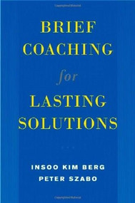 Brief Coaching for Lasting Solutions by Insoo Kim Berg, Peter Szabó, 9780393704723