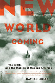 New World Coming (The 1920s And The Making Of Modern America) by Nathan Miller, 9780306813795