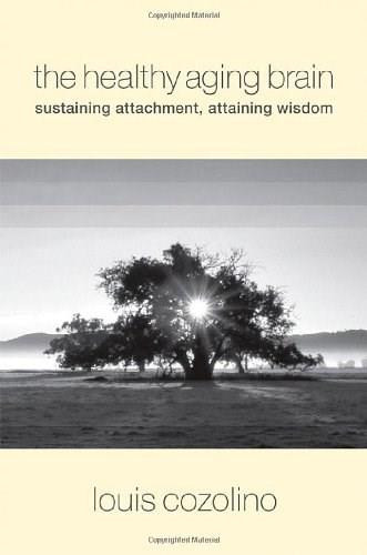 The Healthy Aging Brain (Sustaining Attachment, Attaining Wisdom) by Louis Cozolino, 9780393705133