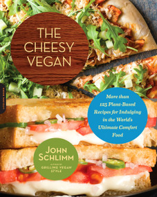 The Cheesy Vegan (More Than 125 Plant-Based Recipes for Indulging in the World's Ultimate Comfort Food) by John Schlimm, 9780738216799