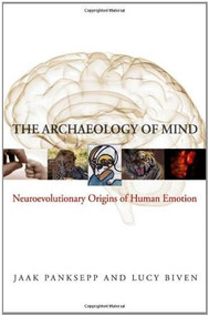 The Archaeology of Mind (Neuroevolutionary Origins of Human Emotions) by Jaak Panksepp, Lucy Biven, 9780393705317