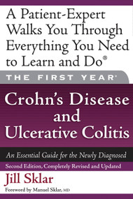 The First Year: Crohn's Disease and Ulcerative Colitis (An Essential Guide for the Newly Diagnosed) by Jill Sklar, Manuel Sklar, 9781600940224