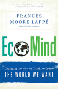 EcoMind (Changing the Way We Think, to Create the World We Want) by Frances Moore Lappe, 9781568587431