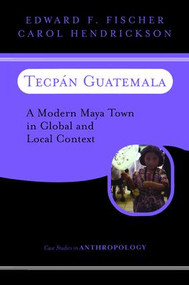 Tecpan Guatemala (A Modern Maya Town In Global And Local Context) by Edward F Fischer, Carol Hendrickson, 9780813337227