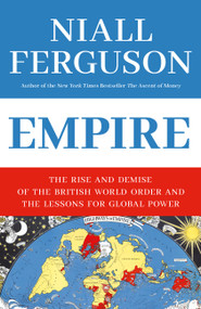 Empire (The Rise and Demise of the British World Order and the Lessons for Global Power) by Niall Ferguson, 9780465023295