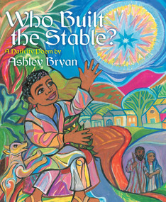 Who Built the Stable? (A Nativity Poem) by Ashley Bryan, Ashley Bryan, 9781442409347