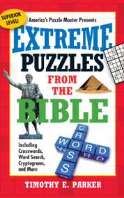 Extreme Puzzles from the Bible (Including Crosswords, Word Search, Cryptograms, and More) by Timothy E. Parker, 9781439192306