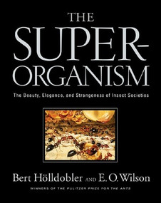 The Superorganism (The Beauty, Elegance, and Strangeness of Insect Societies) by Bert Hölldobler, Edward O. Wilson, 9780393067040