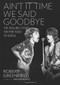 Ain't It Time We Said Goodbye (The Rolling Stones on the Road to Exile) by Robert Greenfield, 9780306823121