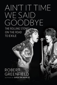 Ain't It Time We Said Goodbye (The Rolling Stones on the Road to Exile) by Robert Greenfield, 9780306823121