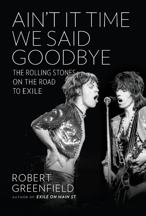 Ain't It Time We Said Goodbye (The Rolling Stones on the Road to Exile) by Robert Greenfield, 9780306823121