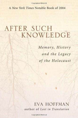 After Such Knowledge (Memory, History, and the Legacy of the Holocaust) by Eva Hoffman, 9781586483043