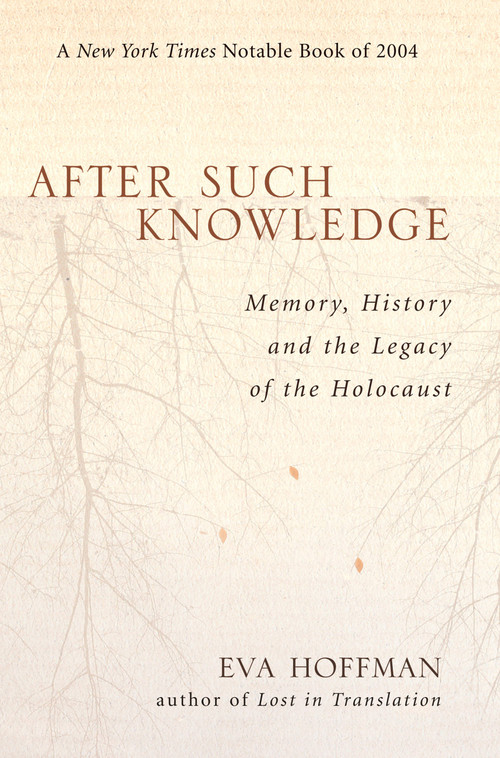 After Such Knowledge (Memory, History, and the Legacy of the Holocaust) by Eva Hoffman, 9781586483043