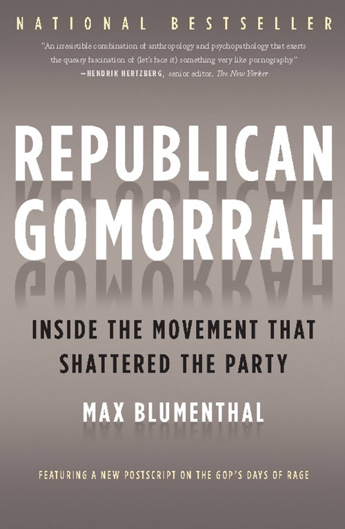 Republican Gomorrah (Inside the Movement that Shattered the Party) by Max Blumenthal, 9781568584171