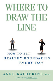 Where to Draw the Line (How to Set Healthy Boundaries Every Day) by Anne Katherine, 9780684868066