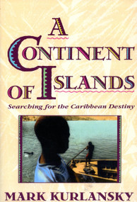 A Continent Of Islands (Searching For The Caribbean Destiny) by Mark Kurlansky, 9780201622317