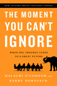 The Moment You Can't Ignore (When Big Trouble Leads to a Great Future) by Malachi O'Connor, Barry Dornfeld, 9781610394659