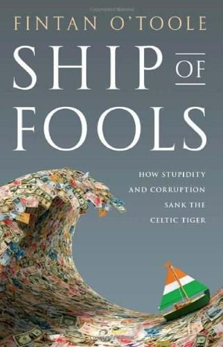 Ship of Fools (How Stupidity and Corruption Sank the Celtic Tiger) by Fintan O'Toole, 9781586488819
