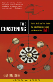 The Chastening (Inside The Crisis That Rocked The Global Financial System And Humbled The Imf) by Paul Blustein, 9781586481810