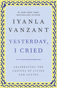 Yesterday, I Cried (Celebrating The Lessons Of Living And Loving) by Iyanla Vanzant, 9780684867489