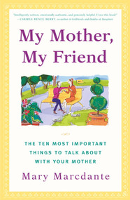 My Mother, My Friend (The Ten Most Important Things to Talk About With Your Mother) by Mary Marcdante, 9780684866062