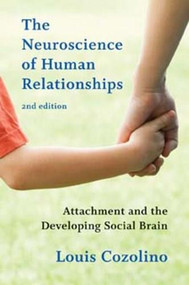 The Neuroscience of Human Relationships (Attachment and the Developing Social Brain) by Louis Cozolino, 9780393707823