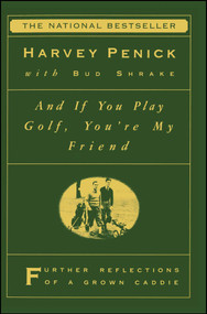 And If You Play Golf, You're My Friend (Furthur Reflections of a Grown Caddie) by Harvey Penick, Bud Shrake, 9780684867335