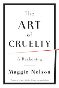 The Art of Cruelty (A Reckoning) - 9780393343144 by Maggie Nelson, 9780393343144