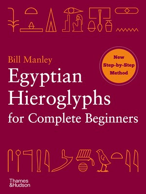 Egyptian Hieroglyphs for Complete Beginners by Bill Manley, 9780500290286