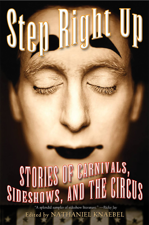 Step Right Up (Stories of Carnivals, Sideshows, and the Circus) by Nathaniel Knaebel, 9780786713325