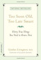 Too Soon Old, Too Late Smart (Thirty True Things You Need to Know Now) by Gordon Livingston, Elizabeth Edwards, 9781569243732