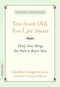 Too Soon Old, Too Late Smart (Thirty True Things You Need to Know Now) by Gordon Livingston, Elizabeth Edwards, 9781569243732