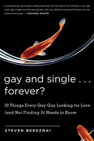 Gay and Single...Forever? (10 Things Every Gay Guy Looking for Love (and Not Finding It) Needs to Know) by Steven Bereznai, 9781569243565