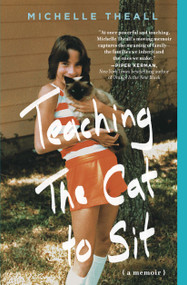 Teaching the Cat to Sit (A Memoir) by Michelle Theall, 9781451697308