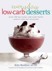 Everyday Low-Carb Desserts (Over 120 Delicious Low-Carb Treats Perfect for Any Occasion) by Kitty Broihier, 9781569244203