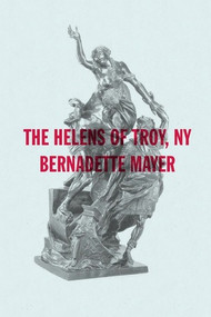 The Helens of Troy, New York by Bernadette Mayer, 9780811220422
