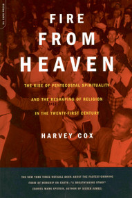 Fire From Heaven (The Rise Of Pentecostal Spirituality And The Reshaping Of Religion In The 21st Century) by Harvey Cox, 9780306810497