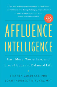 Affluence Intelligence (Earn More, Worry Less, and Live a Happy and Balanced Life) by Stephen Goldbart, Joan Indursky DiFuria, 9780738214245