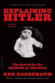 Explaining Hitler (The Search for the Origins of His Evil, updated edition) by Ron Rosenbaum, 9780306823183