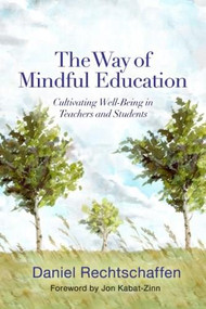 The Way of Mindful Education (Cultivating Well-Being in Teachers and Students) by Daniel Rechtschaffen, Jon Kabat-Zinn, 9780393708950