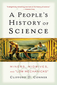 A People's History of Science (Miners, Midwives, and Low Mechanicks) by Clifford D Conner, 9781560257486