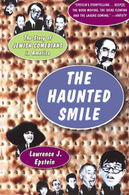 The Haunted Smile (The Story Of Jewish Comedians In America) by Lawrence J. Epstein, 9781586481629