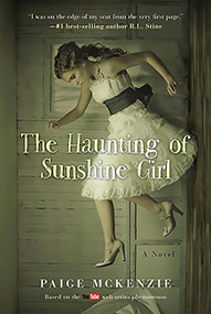 The Haunting of Sunshine Girl (Book One) by Paige McKenzie, Alyssa Sheinmel, 9781602862722